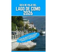 Guía de viaje del Lago de Como 2026: La guía de viaje definitiva al Lago Como 2026 para enamorados, soñadores y exploradores