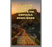 Guía de viaje del norte de España 2025/2026: Descubre las costas ocultas, los pueblos atemporales y la profundidad cultural de la frontera norte de España