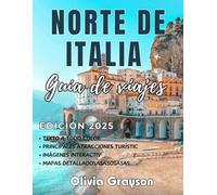 Guía de viaje del norte de Italia 2025 (color a todo color): Explorando el legado histórico de la región, las riquezas culturales y la belleza natural desde Milán a través de Clinique Terre