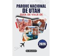 Guía de viaje del Parque Nacional de Utah 2026: Explora Zion, Arches, Bryce Canyon, Canyonlands y Capitol Reef con rutas panorámicas, senderos de senderismo e itinerarios de viajes por carretera