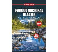 Guía de viaje del Parque Nacional Glacier 2026: Descubre rutas panorámicas, rutas épicas, encuentros con la fauna y consejos privilegiados para una aventura inolvidable