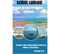 Guía de viaje del parque nacional Keibul Lamjao: “Explora el único parque nacional flotante del mundo y el lago Loktak.”