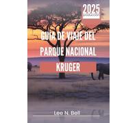 GUÍA DE VIAJE DEL PARQUE NACIONAL KRUGER 2025: Descubra la vida salvaje y las maravillas de Sudáfrica.