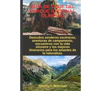 GUÍA DE VIAJE DEL PARQUE NACIONAL OLÍMPICO: Descubra senderos escénicos, aventuras de campamento, encuentros con la vida silvestre y los mejores itinerarios para los amantes de la naturaleza.
