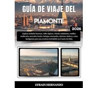 GUÍA DE VIAJE DEL PIAMONTE 2026: Explora ciudades barrocas, valles alpinos, viñedos ondulantes, castillos medievales, mercados locales, bodegas ... aventura inolvidable en el norte de Italia