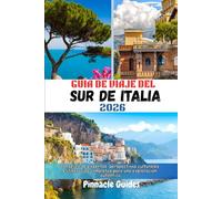 GUÍA DE VIAJE DEL SUR DE ITALIA 2026: Consejos de expertos, perspectivas culturales e itinerarios completos para una exploración auténtica