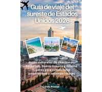 Guía de viaje del sureste de Estados Unidos 2026: Rutas culturales de Charleston, Savannah, Nueva Orleans y Atlanta, lugares para comer, rutas panorámicas y consejos locales