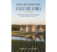 Guía de viaje del Valle del Loira 2026-2027: Explorando la región de castillos, bodegas y pueblos históricos de Francia.