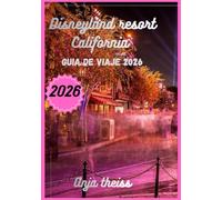 Guía de Viaje Disneyland Resort California 2026