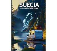 GUÍA DE VIAJE EN AUTOCARAVANA SUECIA: 7 rutas panorámicas de viajes por carretera para una escapada fuera de la red a la naturaleza nórdica (VIAJES EN CARRETERA EN AUTOCARAVANAS)