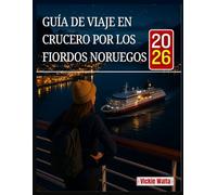 GUÍA DE VIAJE EN CRUCERO POR LOS FIORDOS NORUEGOS 2026: UN COMPAÑERO QUE TE AYUDARÁ A ENCONTRAR LAS RUTAS, PUERTOS Y ACTIVIDADES PERFECTAS PARA UN VIAJE INOLVIDABLE