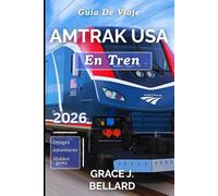 GUÍA DE VIAJE EN TREN AMTRAK USA 2026: Reduzca la velocidad, vea todo: el planificador esencial para la comodidad en viajes largos, itinerarios de larga distancia y aventuras