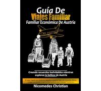 GUÍA DE VIAJE FAMILIAR ECONÓMICA DE AUSTRIA: Creando recuerdos inolvidables mientras exploras la belleza de Austria