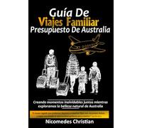 GUÍA DE VIAJE FAMILIAR PRESUPUESTO DE AUSTRALIA: Creando momentos inolvidables juntos mientras exploramos la belleza natural de Australia