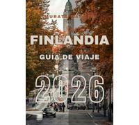 Guía de Viaje Finlandia 2026: Explora, Experimenta y Disfruta de Finlandia: La Guía de Viaje Definitiva 2026 (Finland Travel Guide 2026)