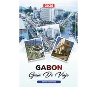 GUÍA DE VIAJE GABÓN 2026: Libreville, Parque Nacional Loango, Trekking de gorilas, Playas, Selvas tropicales, Vida salvaje y aventuras ecológicas