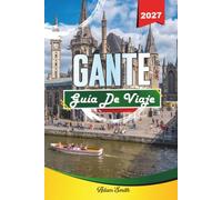 GUÍA DE VIAJE GANTE 2027: Ve más. Gasta menos. Cero estrés.