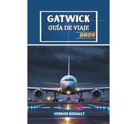GUÍA DE VIAJE GATWICK 2026: Su manual esencial para navegar por el centro aeroportuario de Londres, excursiones de un día, hoteles y aventuras económicas