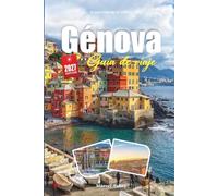 GUÍA DE VIAJE GÉNOVA 2027: Descubre unas vacaciones inolvidables, con las principales atracciones, itinerarios, comida, excursiones de un día, hoteles y consejos de viaje económicos.