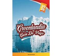 GUÍA DE VIAJE GROENLANDIA 2026: Explore icebergs, auroras boreales, cultura inuit, fiordos, vida silvestre ártica y consejos de viaje de expedición