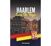 GUÍA DE VIAJE HAARLEM 2026: Canales históricos, arte holandés, campos de tulipanes y encanto cultural cerca de Ámsterdam