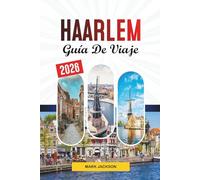 GUÍA DE VIAJE HAARLEM 2026: Descubre gemas ocultas, monumentos históricos, consejos de viaje y experiencias vacacionales inolvidables