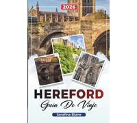 GUÍA DE VIAJE HEREFORD 2026: Descubre gemas ocultas, monumentos históricos, consejos de viaje y experiencias vacacionales inolvidables