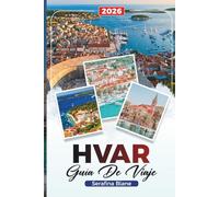 GUÍA DE VIAJE HVAR 2026: Descubre gemas ocultas, monumentos históricos, consejos de viaje y experiencias vacacionales inolvidables