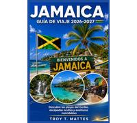 GUÍA DE VIAJE JAMAICA 2026-2027: Descubre playas caribeñas, escapadas escondidas y kilómetros inolvidables