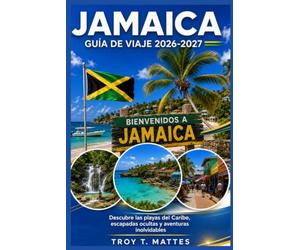 GUÍA DE VIAJE JAMAICA 2026-2027: Descubre playas caribeñas, escapadas escondidas y kilómetros inolvidables