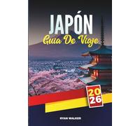 GUÍA DE VIAJE JAPÓN 2026: Descubre gemas ocultas, monumentos históricos, consejos de viaje y experiencias vacacionales inolvidables