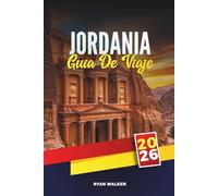 GUÍA DE VIAJE JORDANIA 2026: Maravillas antiguas, paisajes desérticos y hospitalidad atemporal de Oriente Medio