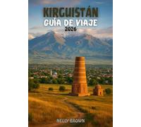 Guía de Viaje Kirguistán 2026: Descubre la magia de la Ruta de la Seda: 25 destinos imperdibles, comida auténtica y aventuras locales (Incluye un mapa)