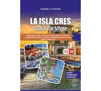 GUÍA DE VIAJE LA ISLA CRES 2026: Explorando la joya oculta de Croacia, playas, aventuras, gastronomía, cultura y consejos privilegiados para un viaje seguro y sin estrés