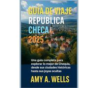 GUÍA DE VIAJE LA REPÚBLICA CHECA 2025: Una guía completa para explorar lo mejor de Chequia, desde ciudades históricas hasta gemas ocultas"
