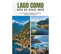 GUÍA DE VIAJE LAGO COMO 2026: Explora Bellagio, Varenna y Como con itinerarios detallados: joyas ocultas, villas de primer nivel, comida local, mapas ... para vivir La Dolce Vita como un local.