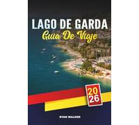 GUÍA DE VIAJE LAGO DE GARDA 2026: Pueblos con encanto, tours de vino y comida, vacaciones familiares, deportes acuáticos y escapadas a lagos italianos
