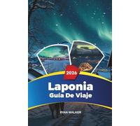 GUÍA DE VIAJE LAPONIA 2026: Auroras boreales, Rovaniemi y el pueblo de Papá Noel, safaris de huskys, hoteles de hielo y aventuras de invierno