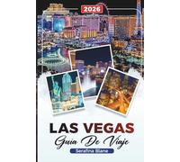 GUÍA DE VIAJE LAS VEGAS 2026: Descubre gemas ocultas, monumentos históricos, consejos de viaje y experiencias vacacionales inolvidables