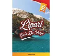 GUÍA DE VIAJE LIPARI 2026: Explore el corazón de las Islas Eolias con paisajes volcánicos, pueblos costeros, cocina local, excursiones en barco y consejos de viaje