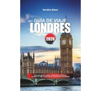 GUÍA DE VIAJE LONDRES 2026: Descubre gemas ocultas, monumentos históricos, consejos de viaje y experiencias vacacionales inolvidables