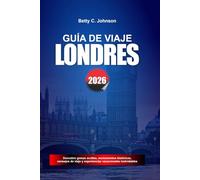 GUÍA DE VIAJE LONDRES 2026: Descubre joyas ocultas, monumentos históricos, consejos de viaje y experiencias vacacionales inolvidables