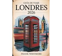 Guía de Viaje Londres 2026: Descubre los lugares emblemáticos de la ciudad, los vibrantes barrios y los tesoros escondidos