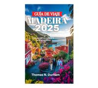 GUÍA DE VIAJE MADEIRA 2025: Descubre los secretos de la Perla del Atlántico