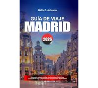 GUÍA DE VIAJE MADRID 2026: Descubre joyas ocultas, monumentos históricos, consejos de viaje y experiencias vacacionales inolvidables