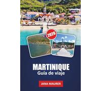 GUÍA DE VIAJE MARTINIQUE 2026: Rutas de senderismo por el Monte Pelée, playas de Les Salines y Anse Dufour, destilerías de ron, cocina criolla, rutas ... panorámicas e itinerarios flexibles por islas