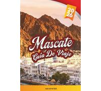 GUÍA DE VIAJE MASCATE 2026: Explore la capital de Omán con mezquitas, zocos, playas, montañas, cultura árabe y consejos de viaje locales
