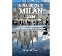 GUÍA DE VIAJE MILÁN 2026: Un compañero práctico para el arte, la moda, la gastronomía y las estancias cortas