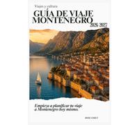 Guía de Viaje Montenegro 2026-2027: Descubre Kotor, la Bahía de Kotor, las Playas de Budva, el Parque Nacional de Durmitor, el Lago Skadar, los Palacios Reales de Cetinje y el Litoral Adriático