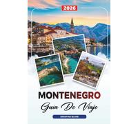 GUÍA DE VIAJE MONTENEGRO 2026: Descubre gemas ocultas, monumentos históricos, consejos de viaje y experiencias vacacionales inolvidables